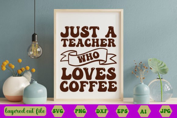 Review: Just a Teacher Who Loves Coffee Retro SVG